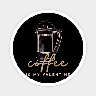 Coffee is my Valentine French Press Magnet